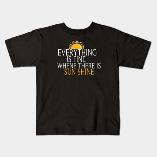 Everything Is Fine When There Is Sunshine, , Summer Vacation Tee, Sun Shine Tee, Funny Mom Tee Kids T-Shirt